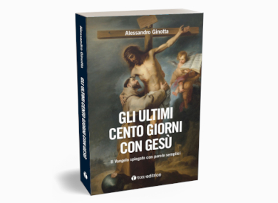 Gli ultimi cento giorni con Gesù, Alessandro Ginotta, libro, Tau Editrice, Vangelo spiegato